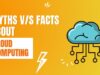 Cloud Computing: Myths Vs. Reality