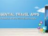Essential 7 Travel Apps For Seamless Adventures
