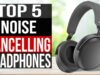 5 Amazing Noise-Canceling Headphones You Absolutely Must Try